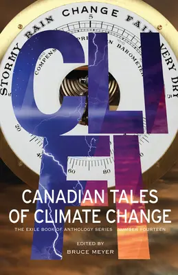 CLI-Fi: Kanadyjskie opowieści o zmianach klimatu; The Exile Book of Anthology Series, numer czternasty - CLI-Fi: Canadian Tales of Climate Change; The Exile Book of Anthology Series, Number Fourteen