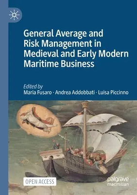 Średnia ogólna i zarządzanie ryzykiem w średniowiecznym i wczesnonowożytnym biznesie morskim - General Average and Risk Management in Medieval and Early Modern Maritime Business