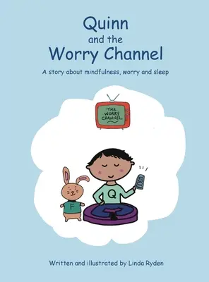 Quinn i kanał zmartwień: Opowieść o uważności, zmartwieniach i śnie - Quinn and the Worry Channel: A story about mindfulness, worry and sleep