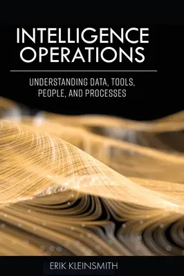 Operacje wywiadowcze: Zrozumienie danych, narzędzi, ludzi i procesów - Intelligence Operations: Understanding Data, Tools, People, and Processes