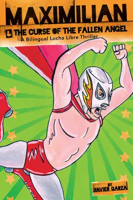 Maximilian & the Curse of the Fallen Angel (Max's Lucha Libre Adventures #4) / Maximilian & La Maldicin del ngel Cado: A Bilingual Lucha Libre Thri