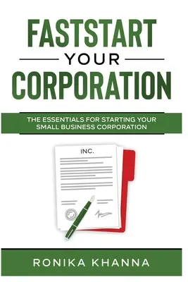 FastStart Your Corporation: Podstawy zakładania korporacji dla małych firm - FastStart Your Corporation: The Essentials For Starting Your Small Business Corporation