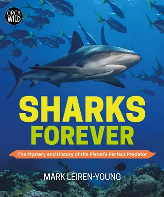 Rekiny na zawsze: Tajemnica i historia doskonałego drapieżnika naszej planety - Sharks Forever: The Mystery and History of the Planet's Perfect Predator