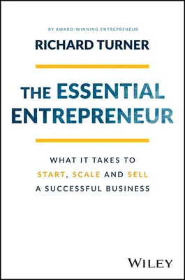 Niezbędnik przedsiębiorcy: Czego potrzeba, aby rozpocząć, skalować i sprzedawać udany biznes - The Essential Entrepreneur: What It Takes to Start, Scale, and Sell a Successful Business