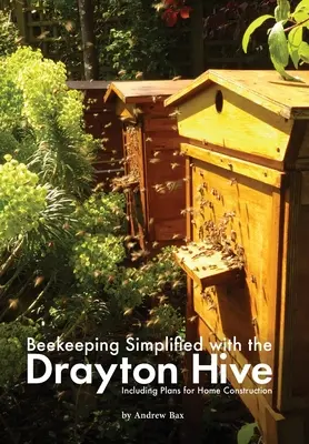 Uproszczone pszczelarstwo z ulem Draytona: W tym plany budowy domu - Beekeeping Simplified with the Drayton Hive: Including plans for Home Construction