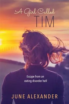 Dziewczyna o imieniu Tim: Ucieczka z piekła zaburzeń odżywiania - A Girl Called Tim: Escape from an Eating Disorder Hell