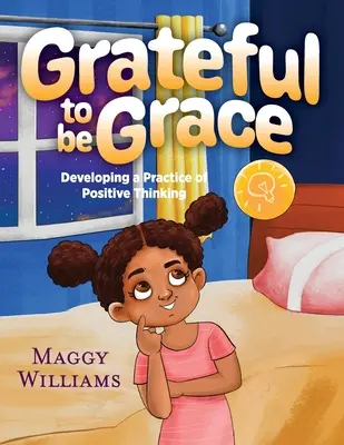 Grateful to be Grace: Rozwijanie praktyki pozytywnego myślenia - Grateful to be Grace: Developing A Practice of Positive Thinking