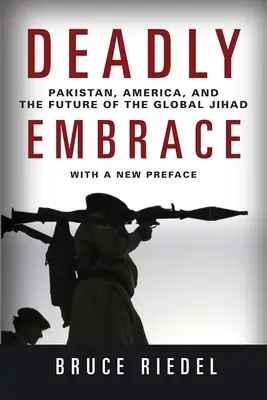 Śmiertelny uścisk: Pakistan, Ameryka i przyszłość globalnego dżihadu - Deadly Embrace: Pakistan, America, and the Future of the Global Jihad