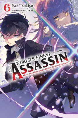 Najlepszy zabójca na świecie reinkarnuje się w innym świecie jako arystokrata, Vol. 6 (Light Novel) - The World's Finest Assassin Gets Reincarnated in Another World as an Aristocrat, Vol. 6 (Light Novel)