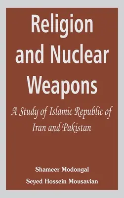 Religia i broń jądrowa: Studium Islamskiej Republiki Iranu i Pakistanu - Religion and Nuclear Weapons: A Study of Islamic Republic of Iran and Pakistan