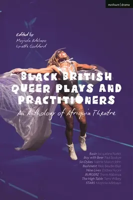 Black British Queer Plays and Practitioners: Antologia teatru afrykańskiego: Basin; Boy with Beer; Sin Dykes; Bashment; Nine Lives; Burgerz; The Hig - Black British Queer Plays and Practitioners: An Anthology of Afriquia Theatre: Basin; Boy with Beer; Sin Dykes; Bashment; Nine Lives; Burgerz; The Hig