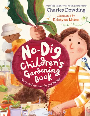 Książka ogrodnicza dla dzieci bez kopania: Łatwe i zabawne rodzinne ogrodnictwo - The No-Dig Children's Gardening Book: Easy and Fun Family Gardening