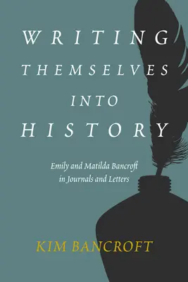 Zapisując się w historii: Emily i Matilda Bancroft w dziennikach i listach - Writing Themselves Into History: Emily and Matilda Bancroft in Journals and Letters