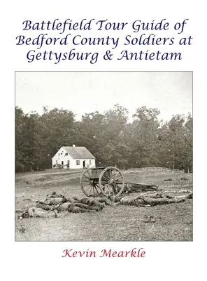 Przewodnik po polu bitwy żołnierzy hrabstwa Bedford w Gettysburgu i Antietam - Battlefield Tour Guide of Bedford County Soldiers at Gettysburg & Antietam