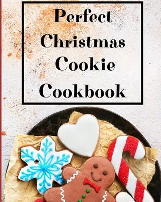 Idealna świąteczna książka kucharska: Moje ulubione przepisy na świąteczne wypieki - Perfect Christmas Cookie Cookbook: My Favorite Recipes to Bake for the Holidays