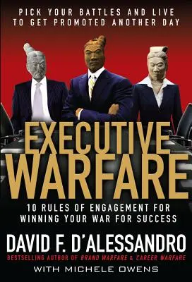 Executive Warfare: 10 zasad zaangażowania, by wygrać wojnę o sukces - Executive Warfare: 10 Rules of Engagement for Winning Your War for Success