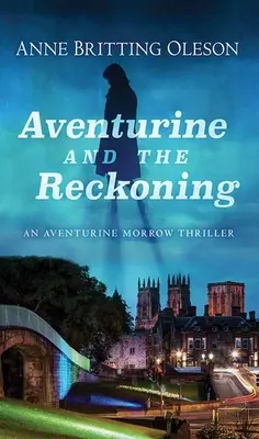 Aventurine and the Reckoning: Aventurine Morrow Thriller - Aventurine and the Reckoning: An Aventurine Morrow Thriller