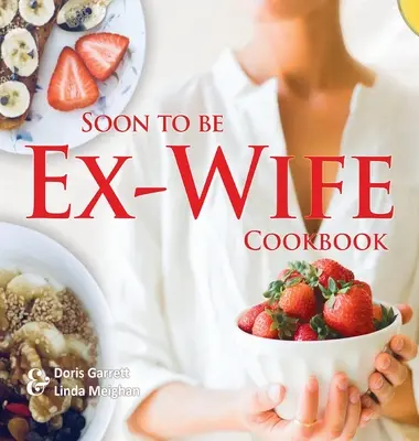 Książka kucharska dla byłych żon - Soon to be Ex-Wife Cookbook