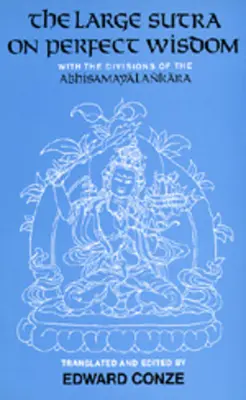 Wielka sutra doskonałej mądrości: Wraz z podziałami Abhisamayalankaravolume 18 - The Large Sutra on Perfect Wisdom: With the Divisions of the Abhisamayalankaravolume 18