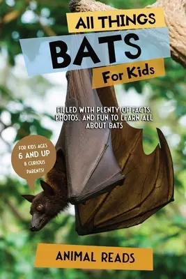 Wszystko o nietoperzach dla dzieci: Mnóstwo faktów, zdjęć i zabawy, aby dowiedzieć się wszystkiego o nietoperzach - All Things Bats For Kids: Filled With Plenty of Facts, Photos, and Fun to Learn all About Bats