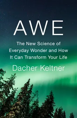 Awe: Nowa nauka o codziennym zachwycie i o tym, jak może zmienić twoje życie - Awe: The New Science of Everyday Wonder and How It Can Transform Your Life