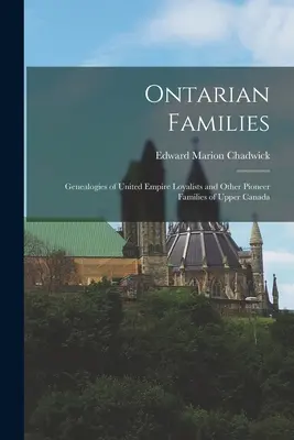 Rodziny ontaryjskie: Genealogie Lojalistów Zjednoczonego Imperium i innych pionierskich rodzin Górnej Kanady - Ontarian Families: Genealogies of United Empire Loyalists and Other Pioneer Families of Upper Canada