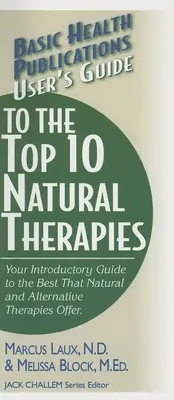 Przewodnik użytkownika po 10 najlepszych naturalnych terapiach: Przewodnik wprowadzający do najlepszych terapii naturalnych i alternatywnych - User's Guide to the Top 10 Natural Therapies: Your Introductory Guide to the Best That Natural and Alternative Therapies Offer