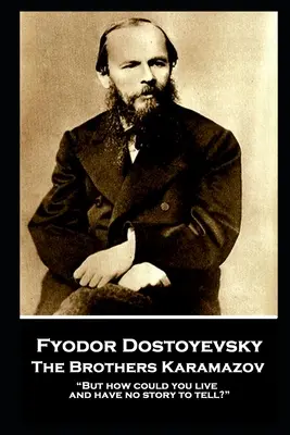 Fiodor Dostojewski - Bracia Karamazow: Ale jak można żyć i nie mieć historii do opowiedzenia?” - Fyodor Dostoevsky - The Brothers Karamazov: But how could you live and have no story to tell?