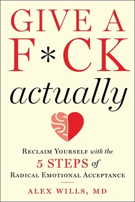 Give a F*ck, Actually: Odzyskaj siebie dzięki 5 krokom radykalnej akceptacji emocjonalnej - Give a F*ck, Actually: Reclaim Yourself with the 5 Steps of Radical Emotional Acceptance