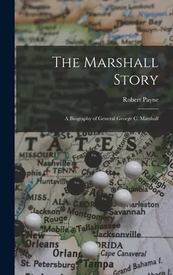 The Marshall Story: Biografia generała George'a C. Marshalla - The Marshall Story; a Biography of General George C. Marshall