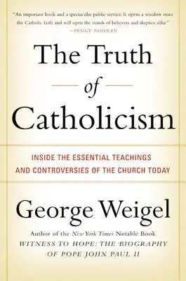 Prawda katolicyzmu: Wewnątrz najważniejszych nauk i kontrowersji dzisiejszego Kościoła - The Truth of Catholicism: Inside the Essential Teachings and Controversies of the Church Today