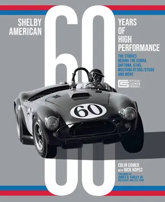 Shelby American: 60 lat wysokich osiągów: Historie kryjące się za modelami Cobra, Daytona, Mustang Gt350 i Gt500, Ford Gt40 i nie tylko - Shelby American 60 Years of High Performance: The Stories Behind the Cobra, Daytona, Mustang Gt350 and Gt500, Ford Gt40 and More
