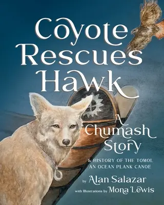 Kojot ratuje jastrzębia: Opowieść Chumash i historia kajaka Tomol-an Ocean Plank Canoe - Coyote Rescues Hawk: A Chumash Story & History of the Tomol-an Ocean Plank Canoe