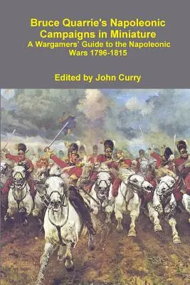 Bruce Quarrie's Napoleonic Campaigns in Miniature: Wargamerski przewodnik po wojnach napoleońskich 1796-1815 - Bruce Quarrie's Napoleonic Campaigns in Miniature a Wargamers' Guide to the Napoleonic Wars 1796-1815