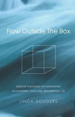 Flow Outside The Box: Nauki mądrości dotyczące prowadzenia autentycznego, satysfakcjonującego i radosnego życia - Flow Outside The Box: Wisdom Teachings for Navigating an Authentic, Fulfilling, Exhilarating Life