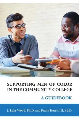 Wspieranie kolorowych mężczyzn w Community College: Przewodnik - Supporting Men of Color In The Community College: A Guidebook