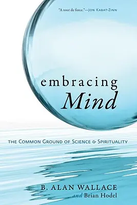 Obejmując umysł: Wspólna płaszczyzna nauki i duchowości - Embracing Mind: The Common Ground of Science and Spirituality