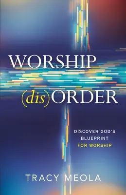 Zaburzenie uwielbienia: Odkryj Boży plan uwielbienia poprzez przybytek - Worship Disorder: Discover God's Blueprint For Worship Through The Tabernacle