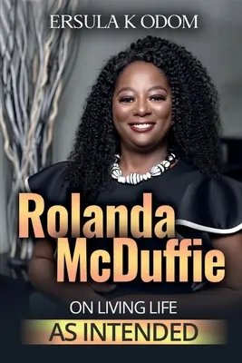 Rolanda McDuffie o życiu zgodnie z przeznaczeniem - Rolanda McDuffie on Living Life As Intended