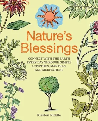 Błogosławieństwa natury: Połącz się z Ziemią każdego dnia poprzez proste czynności, mantry i medytacje - Nature's Blessings: Connect with the Earth Every Day Through Simple Activities, Mantras, and Meditations