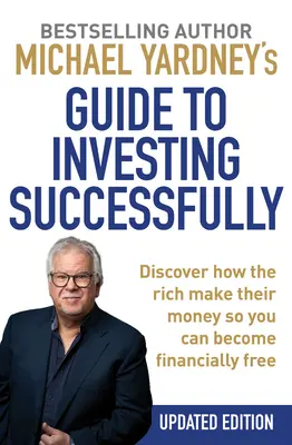 Przewodnik Michaela Yardneya po skutecznym inwestowaniu: Odkryj, jak bogaci zarabiają pieniądze, abyś mógł stać się finansowo wolny - Michael Yardney's Guide to Investing Successfully: Discover How the Rich Make Their Money So You Can Become Financially Free