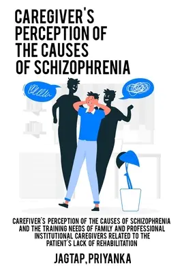 Postrzeganie przyczyn schizofrenii przez opiekunów oraz potrzeby szkoleniowe rodziny i profesjonalnych opiekunów instytucjonalnych związanych z pacjentem - Caregiver's perception of the causes of schizophrenia and the training needs of family and professional institutional caregivers related to the patien