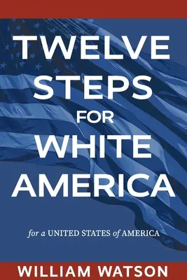 Dwanaście kroków dla białej Ameryki: Dla Stanów Zjednoczonych Ameryki - Twelve Steps for White America: For a United States of America