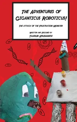 Przygody Giganticusa Roboticusa: Atak potwora frustracji - The Adventures of Giganticus Roboticus: Attack of The Frustration Monster