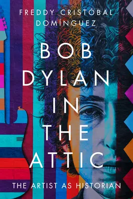 Bob Dylan na strychu: Artysta jako historyk - Bob Dylan in the Attic: The Artist as Historian