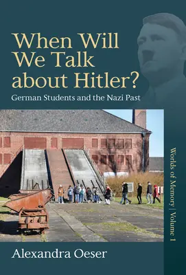 Kiedy będziemy rozmawiać o Hitlerze? Niemieccy studenci i nazistowska przeszłość - When Will We Talk about Hitler?: German Students and the Nazi Past