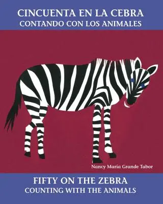 Cincuenta En La Cebra / Pięćdziesiąt na Zebrze: Contando Con Los Animales - Cincuenta En La Cebra / Fifty on the Zebra: Contando Con Los Animales