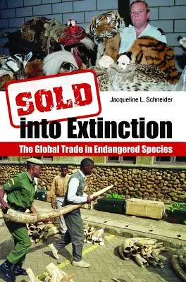 Sprzedane na wyginięcie: Globalny handel zagrożonymi gatunkami - Sold Into Extinction: The Global Trade in Endangered Species