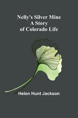 Kopalnia srebra Nelly: Historia życia w Kolorado - Nelly's Silver Mine: A Story of Colorado Life