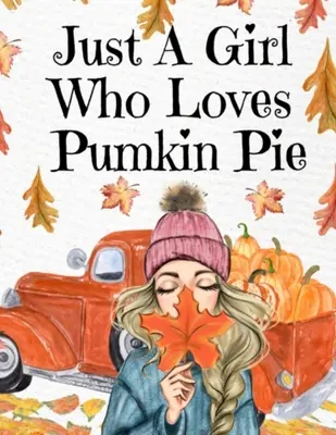 Just A Girl Who Loves Pumpkin Pie: Notes na Święto Dziękczynienia do zapisywania notatek, celów, priorytetów, przepisów na świąteczne indyki, wierszy świątecznych, Vers - Just A Girl Who Loves Pumpkin Pie: Thanksgiving Composition Book To Write In Notes, Goals, Priorities, Holiday Turkey Recipes, Celebration Poems, Vers